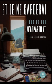 Et je ne garderai que ce qui m’appartient - Cyril Larose-Bouton - ebook