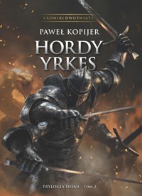 Hordy Yrkes. Tom II trylogii Deina - Paweł Kopijer - ebook
