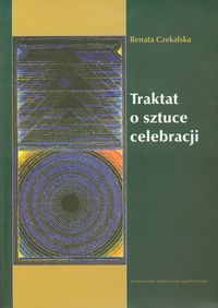 Traktat o sztuce celebracji - Renata Czekalska - książka