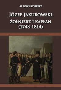 Józef Jakubowski żołnierz i kapłan (1743-1814) - Schletz Alfons - książka