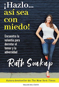 ¡Hazlo… así sea con miedo! - Ruth Soukup  - ebook