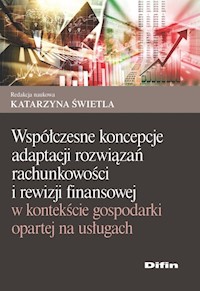 Współczesne koncepcje adaptacji rozwiązań rachunkowości i rewizji finansowej w kontekście gospodarki opartej na usługach - - książka