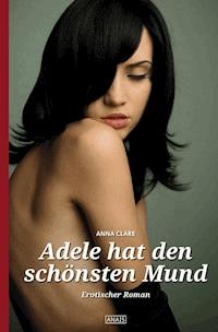Adele hat den schönsten Mund - Anna Clare - ebook