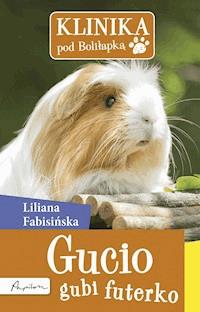 Klinika pod Boliłapką. Klinika pod Boliłapką. Gucio gubi futerko - Liliana Fabisińska - ebook