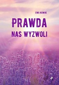 Prawda nas wyzwoli - Ewa Nowak - książka