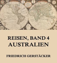 Reisen, Band 4 - Australien - Friedrich Gerstäcker - ebook