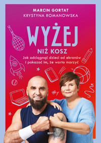 Wyżej niż kosz. Jak wyciągnąć dzieci sprzed ekranów i pokazać im, że warto marzyć - Marcin Gortat, Krystyna Romanowska - ebook + audiobook