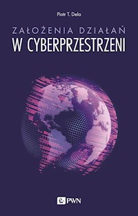 Założenia działań w cyberprzestrzeni - Dela Piotr T. - książka