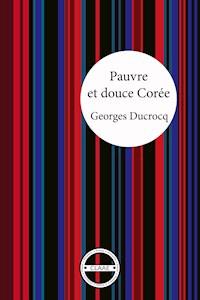 Pauvre et douce Corée - Georges Ducrocq - ebook