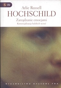 Zarządzanie emocjami Komercjalizacja ludzkich uczuć - Hochschild Arlie Russel - książka