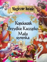 Magiczne baśnie Mała syrenka Kopciuszek Brzydkie Kaczątko -  - książka