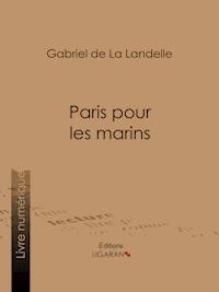 Paris pour les marins - Gabriel de La Landelle - ebook