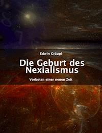 Die Geburt des Nexialismus - Edwin Gräupl - ebook