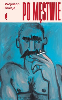 Po męstwie - Wojciech Śmieja - ebook + książka