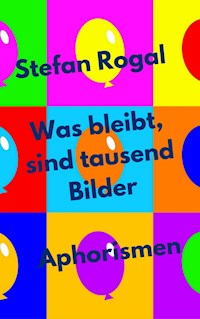 Was bleibt, sind tausend Bilder - Stefan Rogal - ebook