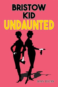 Bristow Kid – Undaunted - Joan Lucas - ebook
