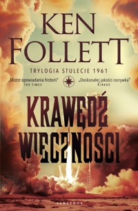 Krawędź wieczności. Trylogia Stulecie. Tom 3 - Ken Follett - książka