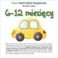 Nowa Seria Dobra Książeczka 6-12 miesięcy - Agnieszka Filipowska (ilustr.), Agnieszka Starok - książka