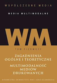 Współczesne media - media multimodalne Tom 1: Zagadnienia ogólne i teoretyczne. Multimodalność mediów -  - książka