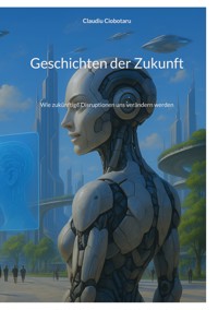Geschichten der Zukunft - Claudiu Ciobotaru - ebook