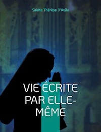 Vie écrite par elle-même - Sainte Thérèse d’Avila - ebook