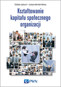 Kształtowanie kapitału społecznego organizacji - Justyna Berniak-Woźny, Elżbieta Jędrych - książka
