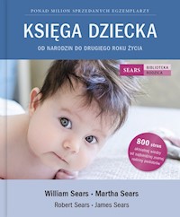 Księga Dziecka. Od narodzin do drugiego roku życia - Sears William, Sears Martha, Sears Robert, Sears James - książka