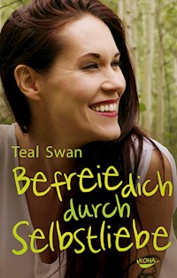 Befreie dich durch Selbstliebe - Teal Swan - ebook