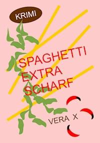 Spaghetti extra scharf - Vera X - ebook