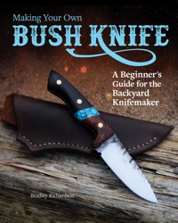 Making Your Own Bush Knife - Bradley Richardson - ebook