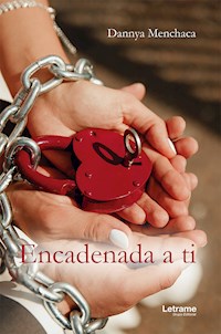 Encadenada a ti - Dannya Menchaca - ebook