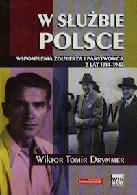 W służbie Polsce Wspomnienia żołnierza i państwowca z lat 1914-1947 - Drymmer Wiktor Tomir - książka