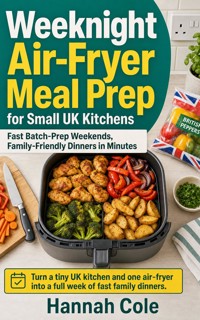 Weeknight Air-Fryer Meal Prep for Small UK Kitchens - Hannah Cole - ebook