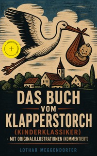 Das Buch vom Klapperstorch (Kinderklassiker) - Mit Originalillustrationen (Kommentiert) - Lothar Meggendorfer - ebook