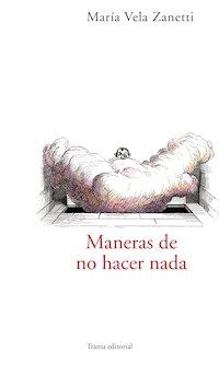 Maneras de no hacer nada - María Vela Zanetti - ebook