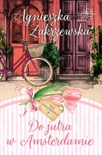 Do jutra w Amsterdamie. Saga amsterdamska. Tom 1 - Zakrzewska Agnieszka - ebook + audiobook + książka