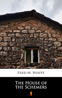 The House of the Schemers - Fred M White - ebook