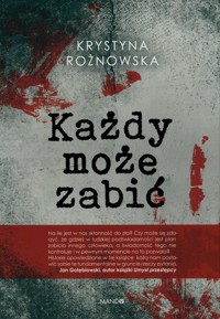 Każdy może zabić - Krystyna Rożnowska - ebook + książka