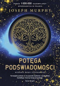 Potęga podświadomości (nowe wydanie uzupełnione) - Murphy Joseph - książka