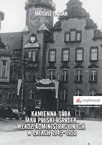Kamienna Góra jako polski ośrodek władz administracyjnych w latach 1945-1950 - Pazgan Mateusz - książka