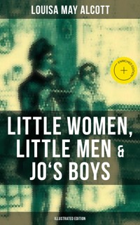 Louisa May Alcott: Little Women, Little Men & Jo's Boys (Illustrated Edition) - Louisa May Alcott - ebook