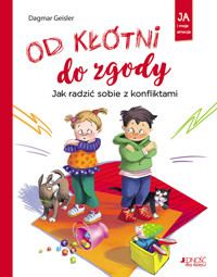 Od kłótni do zgody. Jak radzić sobie z konfliktami. Ja i moje emocje - Dagmar Geisler - książka