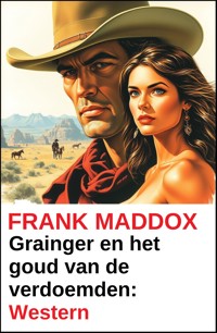 Grainger en het goud van de verdoemden: Western - Frank Maddox - ebook