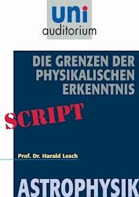 Die Grenzen der Physikalischen Erkenntnis - Harald Lesch - ebook