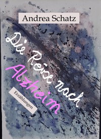 Die Reise nach Alzheim - Andrea Schatz - ebook
