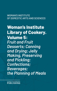 Woman's Institute Library of Cookery. Volume 5 - Woman's Institute of Domestic Arts and Sciences - ebook