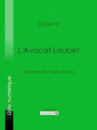 L'Avocat Loubet - Eugène Labiche - ebook