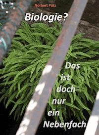 Biologie? Das ist doch nur ein Nebenfach. - Norbert Pütz - ebook