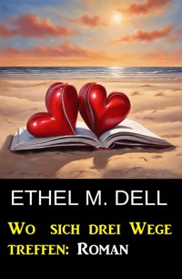 Wo sich drei Wege treffen: Roman - Ethel M. Dell - ebook