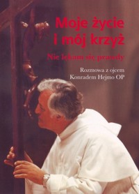 Moje życie i mój krzyż Nie lękam się prawdy - Hejmo Konrad - książka